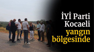 İYİ Parti Kocaeli, yangın bölgesinde